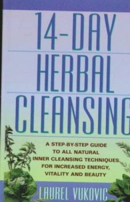 14 Day Herbal Cleansing: A Step-by-Step Guide to All Natural Inner Cleansing Tec