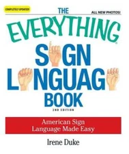 The Everything Sign Language Book: American Sign Language Made Easy... Al - GOOD