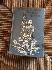 GORDON STABLES In the Great White Land 1913 ills ANTARCTIC EXPEDITION South Pole