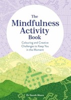 The Mindfulness Activity Book Gareth Moore