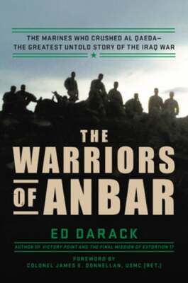 The Warriors of Anbar: The Marines Who Crushed Al Qaeda--the Greatest Untold