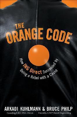 The Orange Code: How Ing Direct Succeeded by Being a Rebel With a Cause