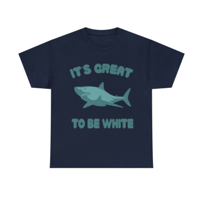 Its Great To Be White Graphic Tee Shirt, S-5XL