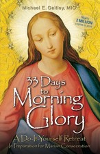 33 Days to Morning Glory: A Do-It-Yourself Retreat In Preparation for Marian...