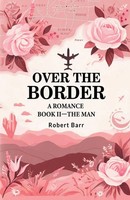 Over The Border A Romance Book II-THE MAN Robert Barr Taschenbuch Englisch 2024