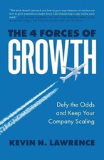 The 4 Forces of Growth: Defy the Odds and Keep Your Company Scaling by Kevin N.