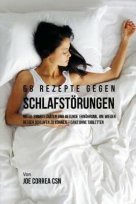 68 Rezepte Gegen Schlafst?Rungen: Nutze Smarte Di?Ten Und Gesunde Ern?Hrung...
