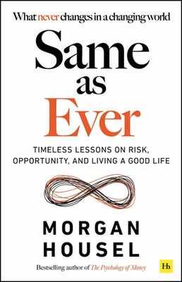 Same as Ever Timeless Lessons on Risk, Opportunity and Living a Good Life