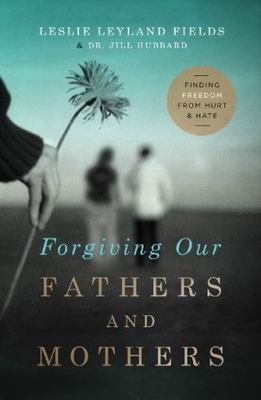 Forgiving Our Fathers and Mothers: Finding Fre- 9780849964725, paperback, Fields