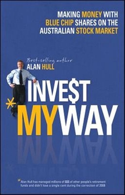 Invest My Way : The Business of Making Money on the Australian Share Market w...
