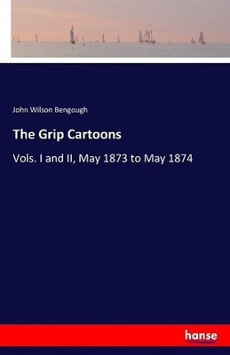 The Grip Cartoons John Wilson Bengough
