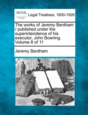 Bentham - works of   / published under the superintendence of his exec - X555z