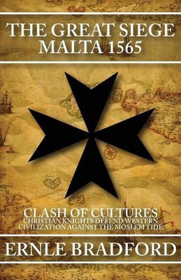The Great Siege, Malta 1565: Clash of Cultures: Christian Knights Defend Western