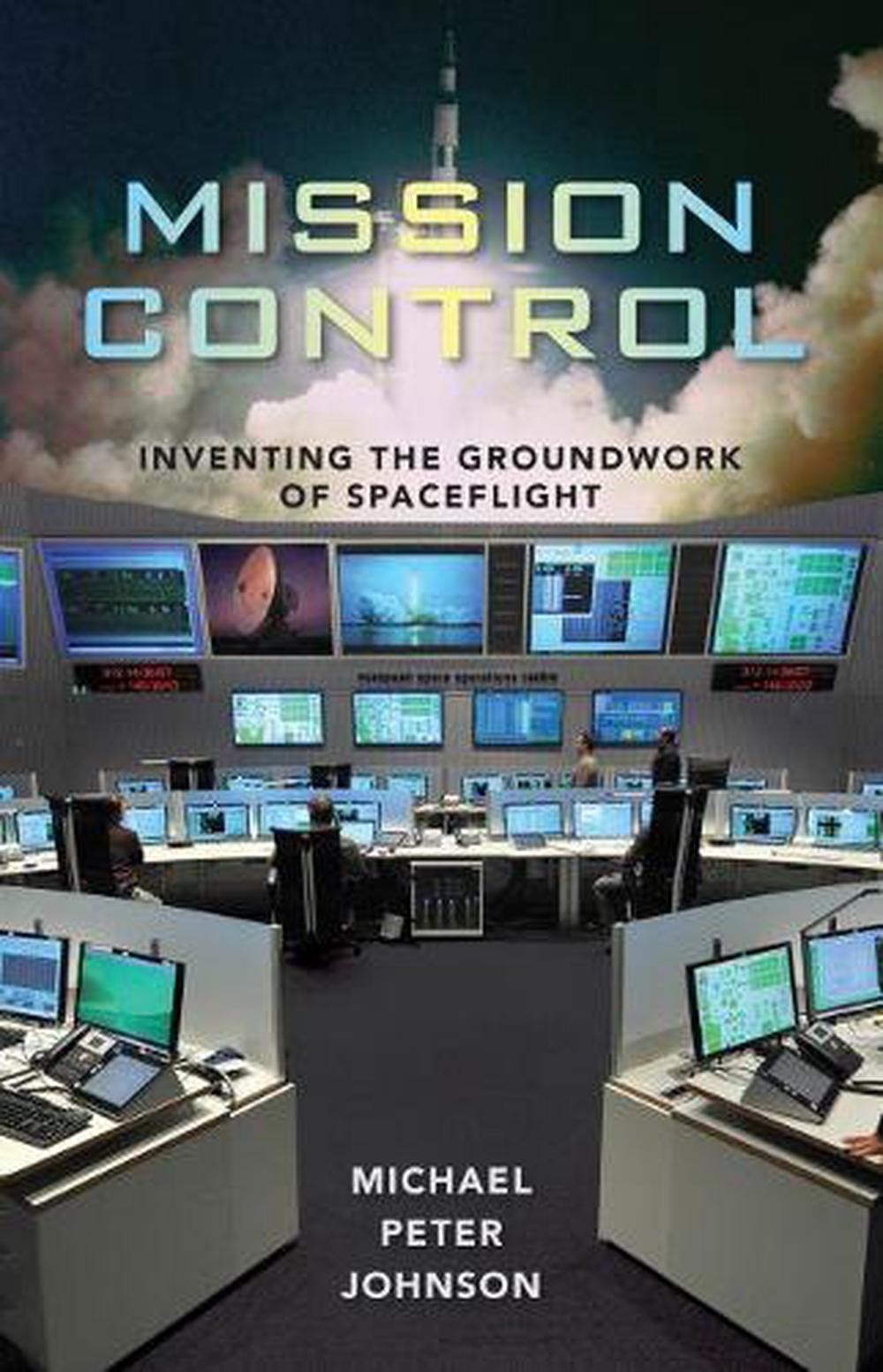 Mission Control: Inventing the Groundwork of Spaceflight by Michael ...