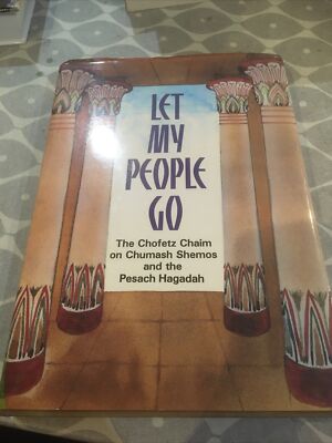 Let My People Go. The Chofetz Chaim On Chumash Shemos And The Pesach  Haggadah.