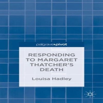 Responding to Margaret Thatcher's Death #Nowthatcherisdead Louisa