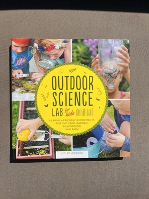 Outdoor Science Lab for Kids: 52 Family-Friendly Experiments Yard Garden Book