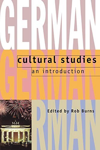 German Cultural Studies: An Introduction,Rob Burns