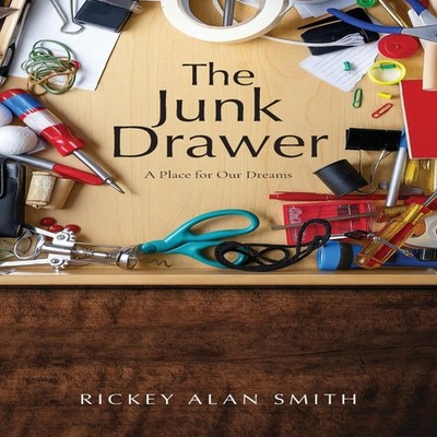 The Junk Drawer A Place for Our Dreams Rickey Alan Smith Paperbac