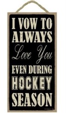 Hockey Sign “ I vow to always love you even during hockey season” 5x10