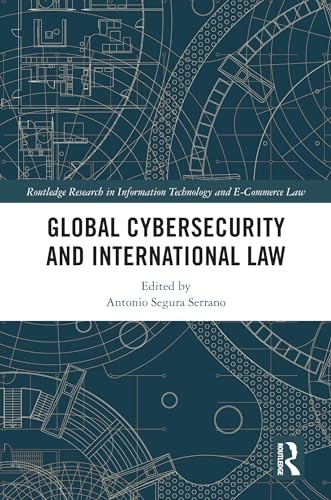 Global Cybersecurity and International Law (Routledge Research in Information Technology and E-Commerce Law) - Image 5