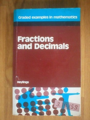 Brüche und Dezimalstellen (bewertete Beispiele in Mathematik S.) - Heylings, M. R.
