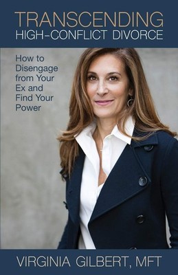 Transcending High-Conflict Divorce: How to Disengage from Your Ex and Find Y...