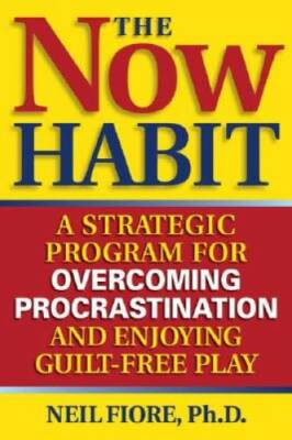 The Now Habit: A Strategic Program for Overcoming Procrastination and Enj - GOOD
