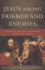 Jesus among Friends and Enemies: A Historical and Literary Introduction to Jesus