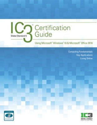 IC3 Certification Guide Using Microsoft Windows 10  Microsof - ACCEPTABLE