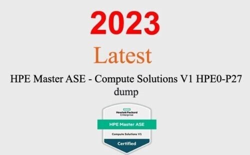 HPE Master ASE Compute Solutions V1 HPE0-P27 dump GUARANTEED (1 month update) HPE Master ASE Compute Solutions V1 HPE0-P27 dump GUARANTEED (1 month update)