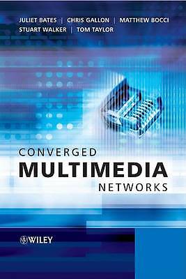 Converged Multimedia Networks, Juliet Bates, Chris Gallon, Matthew Bocci, Stuart
