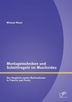 Montagetechniken Und Schnittregeln Im Musikvideo: Der Vergleich Zweier Realisati