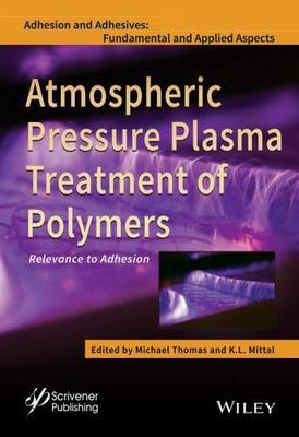 Atmospheric Pressure Plasma Treatment of Polymers : Relevance to Adhesion, Ha...