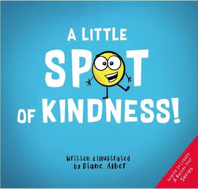 A Little Spot of Kindness ((Inspire to Create A Better You!)) - hardcover Al...