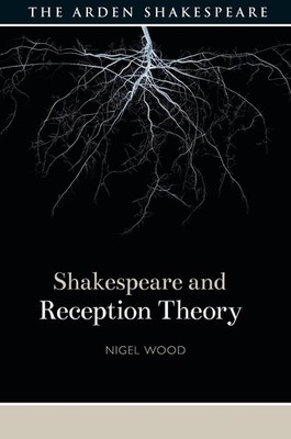 Shakespeare and Reception Theory by Nigel Wood (English) Hardcover Book