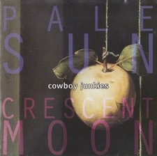 Cowboy Junkies - Pale Sun, Crescent Moon, (CD)