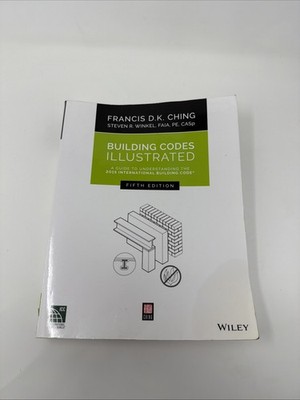 BUILDING CODES ILLUSTRATED: A GUIDE TO UNDERSTANDING THE By Francis D. K. Ching