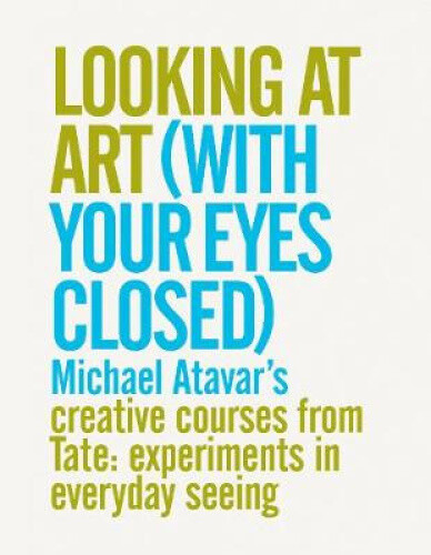 Looking At Art (With Your Eyes Closed) Michael Atavar's Creative Courses From