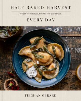 Half Baked Harvest Every Day: Recipes for Balanced, Flexible, Feel-Good Meal...