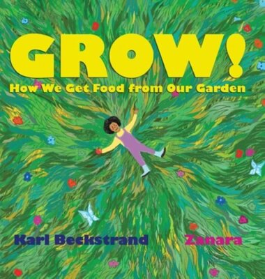 Grow: How We Get Food from Our Garden by Karl Beckstrand: New