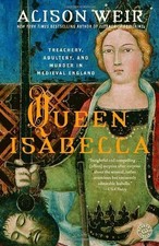 QUEEN ISABELLA: TREACHERY, ADULTERY, AND MURDER IN