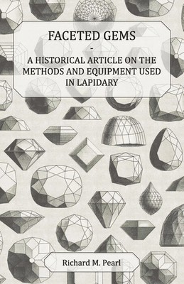 Richard M. Pearl | Faceted Gems - A Historical Article on the Methods and...