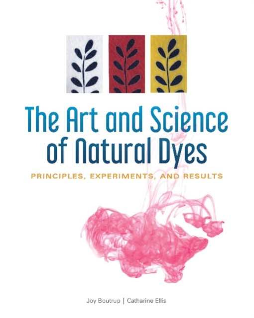 The Art and Science of Natural Dyes: Principles, Experiments, and Results by Jo - Image 3
