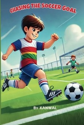 Chasing the Soccer Goal - paperback NEW KANWAL. NASEEM 2025-02-06