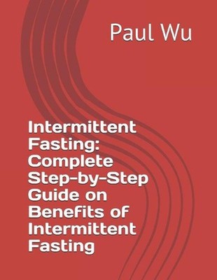 Intermittent Fasting: Complete Step-by-Step Guide on Benefits of Intermittent Fa