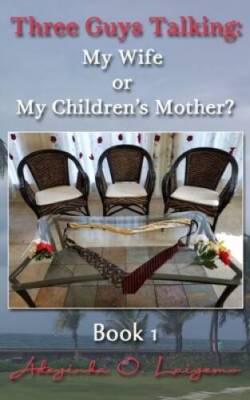 Three Guys Talking: My Wife or My Childrens Mother (Volume 1) - GOOD
