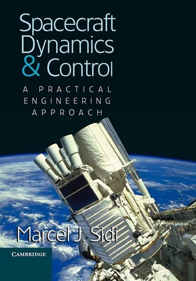 Spacecraft Dynamics and Control: A Practical Engineering Approach by Sidi
