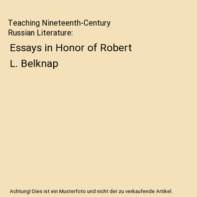 Teaching Nineteenth-Century Russian Literature: Essays in Honor of Robert L. Bel