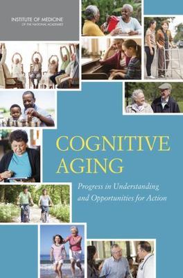 Cognitive Aging: Progress in Understanding and Opportunities for Action by Inst